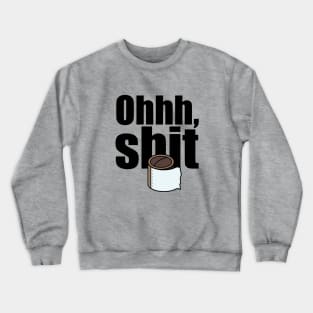 Ohhh, shit, no toilet paper Crewneck Sweatshirt